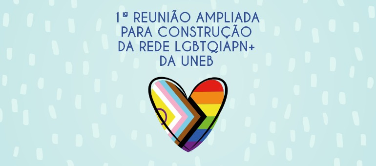 UNEB realiza primeira reunião ampliada para construção da Rede LGBTQIAPN+: dia 21/08, às 17h30