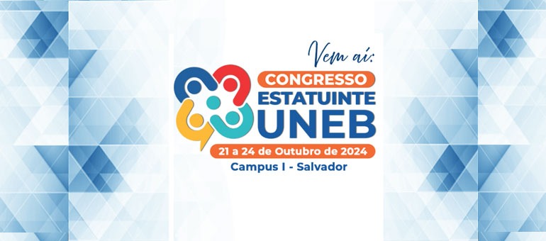 UNEB inicia nova etapa de elaboração do seu novo Estatuto com a realização do Congresso Estatuinte, em Salvador: de 21 a 24/10