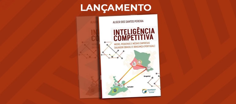 Editora da UNEB lança livro sobre inteligência competitiva das micro e pequenas empresas do Brasil e de Portugal: dia 18/10, em Salvador