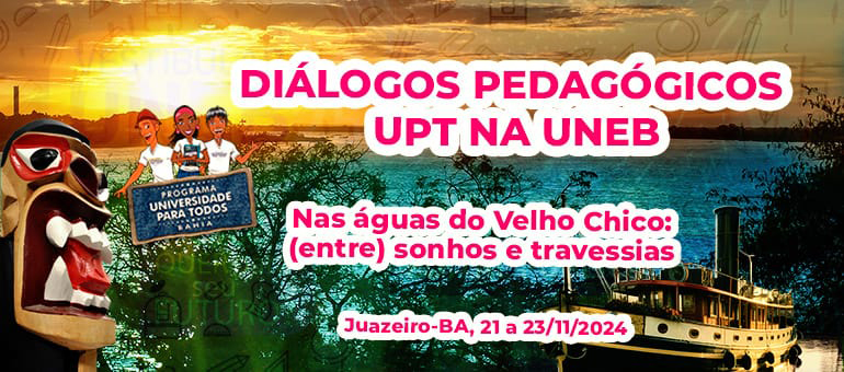 Diálogos Pedagógicos do UPT na UNEB: Às margens do São Francisco, sonhos e travessias promovidos pelo programa inspiram evento em Juazeiro